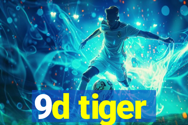 9d tiger